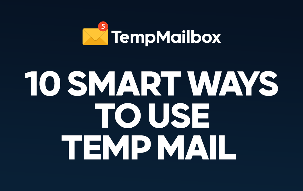 Top 10 Uses for a Temporary Email Address